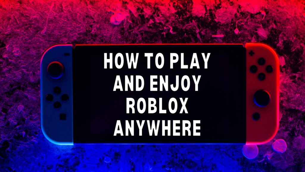 Roblox Unblocked for School: How to Play and Enjoy Roblox Anywhere