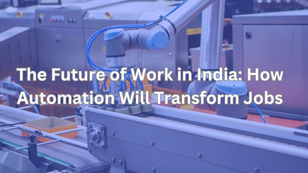 How Automation Will Transform Jobs in India’s Future