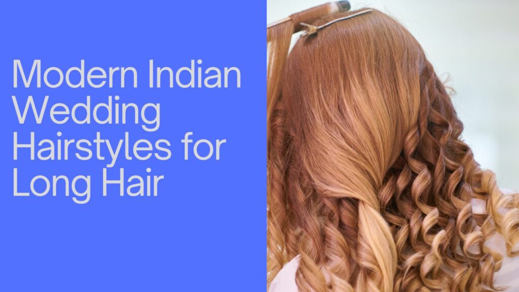 Modern Indian Wedding Hairstyles for Long Hair