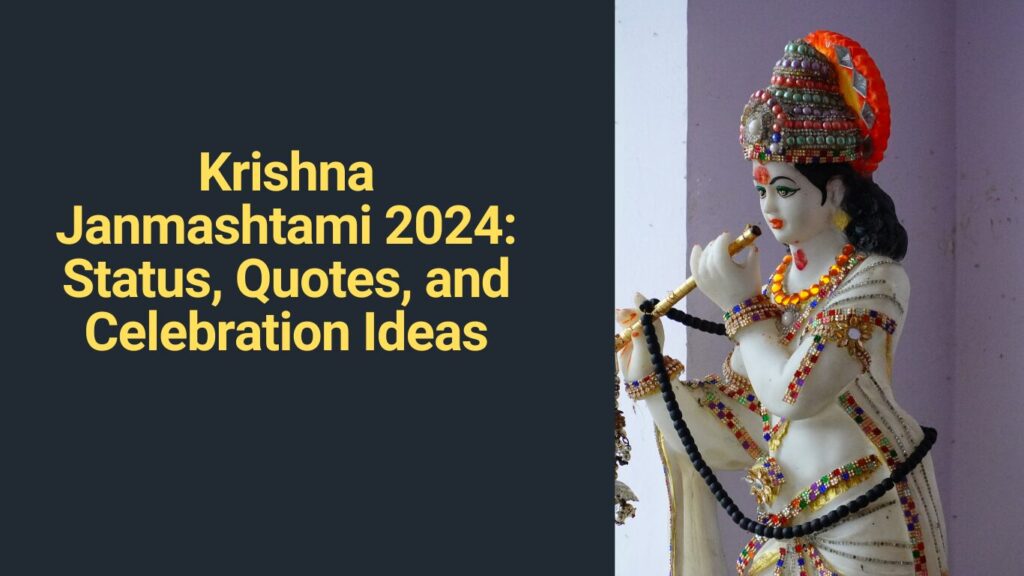 Krishna Janmashtami 2024: Status, Quotes, and Celebration Ideas