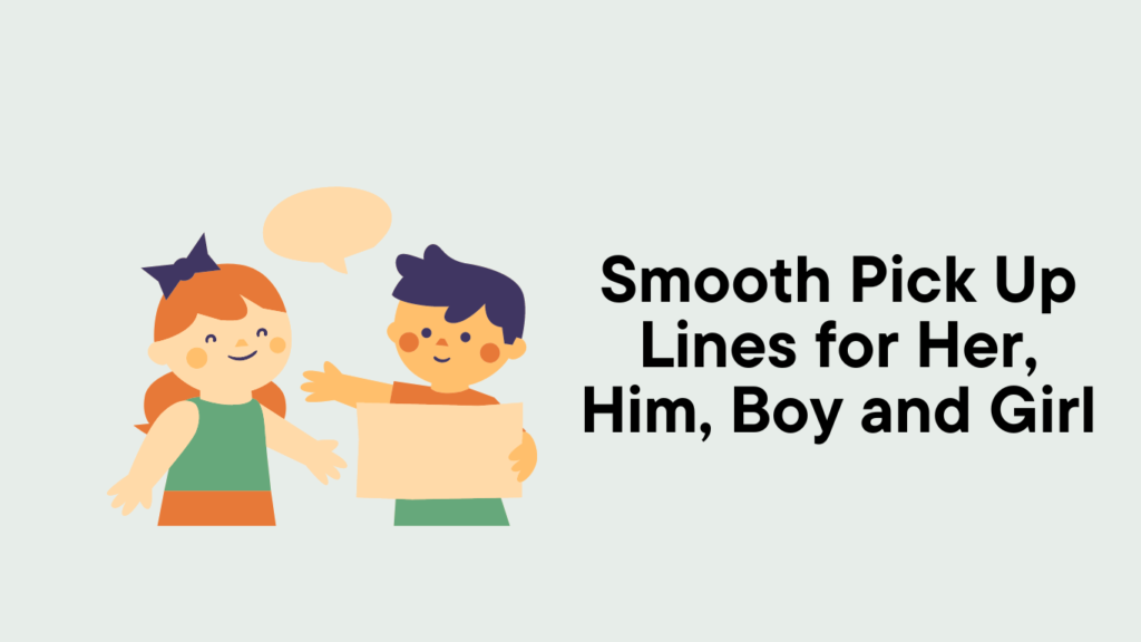 Smooth PickUp Lines for Flirting: Her, Him, Boy and Girl