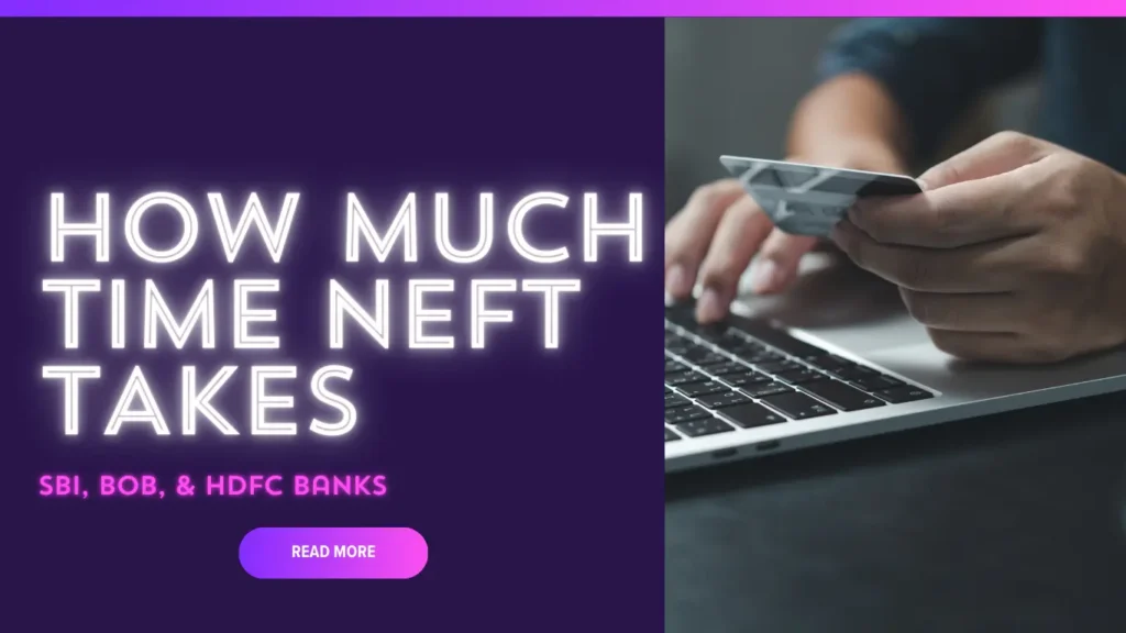 How Much Time NEFT Takes: SBI, BOB, & HDFC Banks