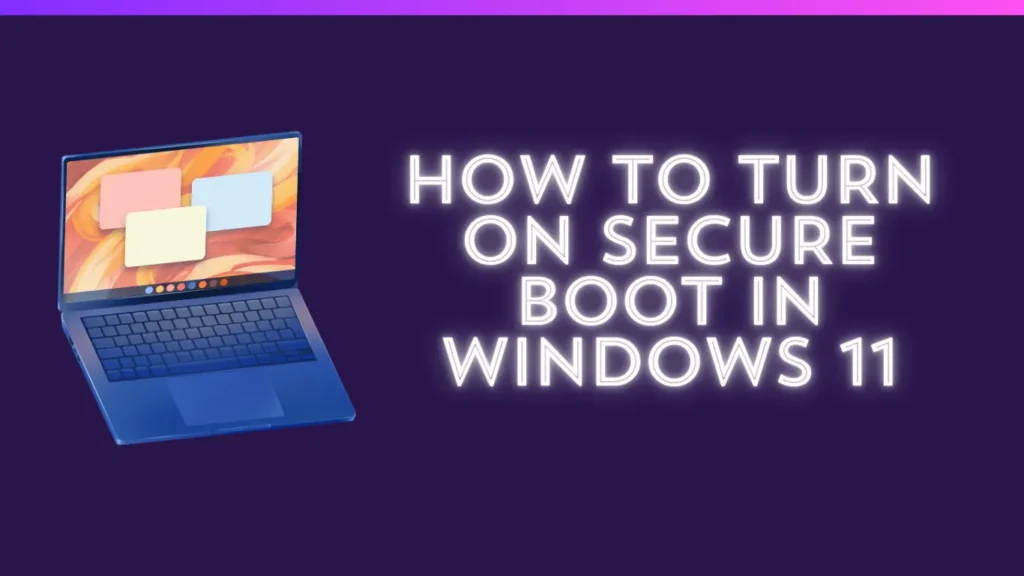 How to Enable Secure Boot in Windows 11: Step-by-Step Guide