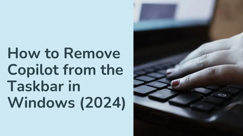 How to Remove Copilot from the Taskbar in Windows (2024)